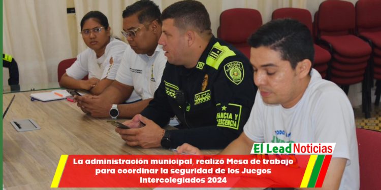 La administración municipal, realizó Mesa de trabajo para coordinar la seguridad de los Juegos Intercolegiados 2024
