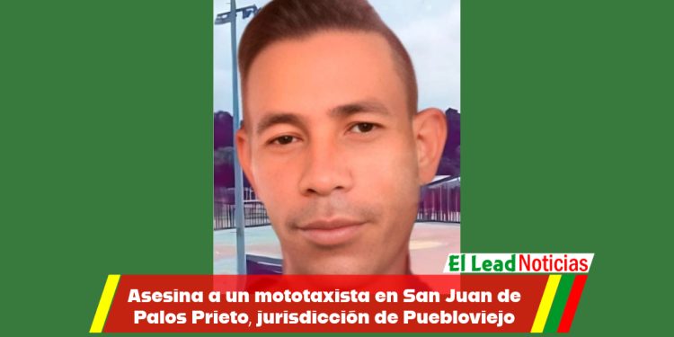 Asesina a un mototaxista en San Juan de Palos Prieto, jurisdicción de Puebloviejo