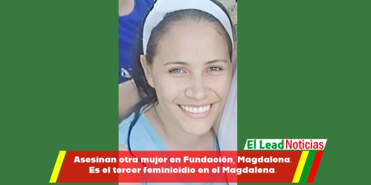 Asesinan otra mujer en Fundación, Magdalena. Es el tercer feminicidio en el Magdalena.