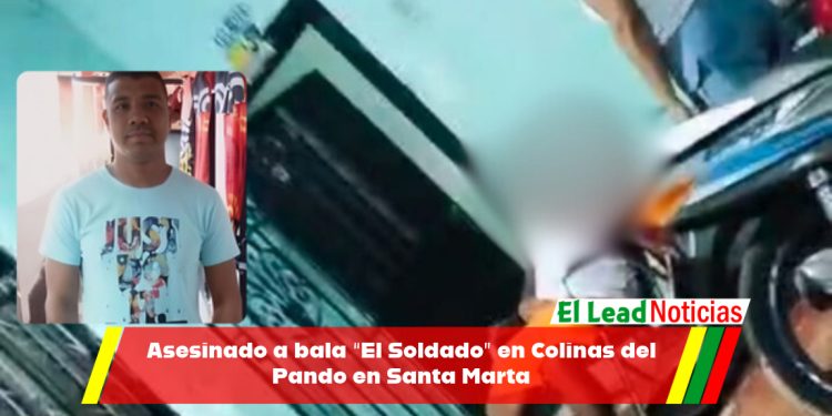 Asesinado a bala “El Soldado” en Colinas del Pando en Santa Marta