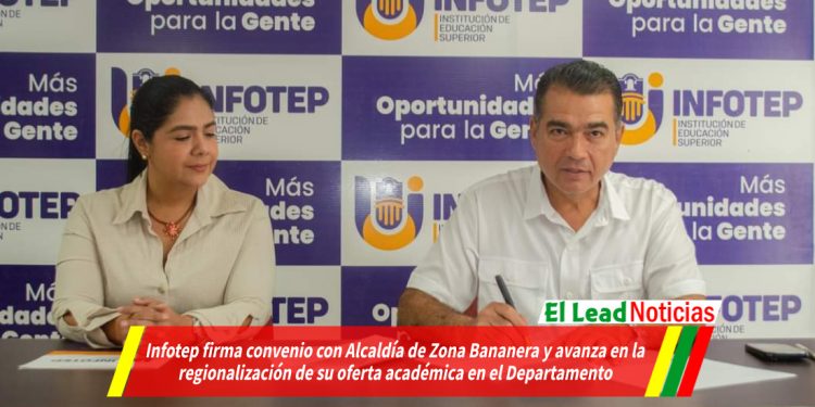 Infotep firma convenio con Alcaldía de Zona Bananera y avanza en la regionalización de su oferta académica en el Departamento