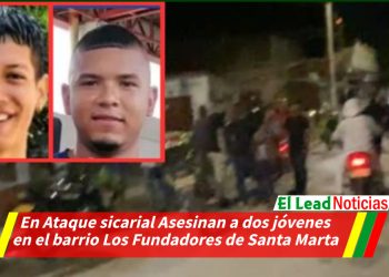 En Ataque sicarial Asesinan a dos jóvenes en el barrio Los Fundadores de Santa Marta