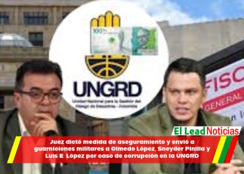 Juez dictó medida de aseguramiento y envió a guarniciones militares a Olmedo López, Sneyder Pinilla y Luis E. López por caso de corrupción en la UNGRD