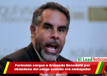 Formulan cargos a Armando Benedetti por abandono del cargo cuando era embajador