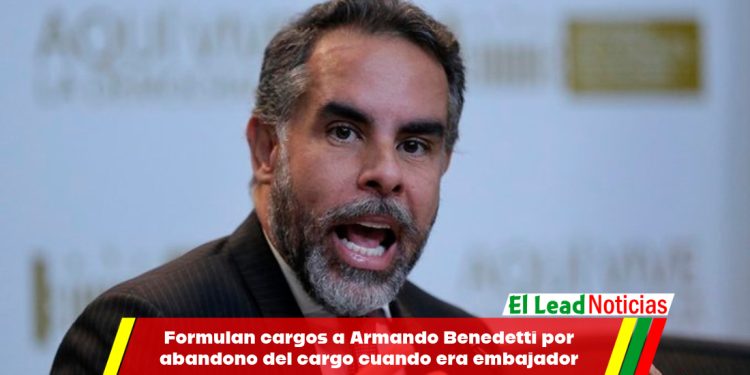Formulan cargos a Armando Benedetti por abandono del cargo cuando era embajador