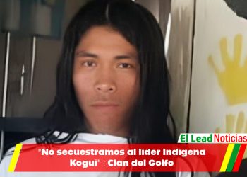 “No secuestramos al lider Indigena Kogui” : Clan del Golfo 