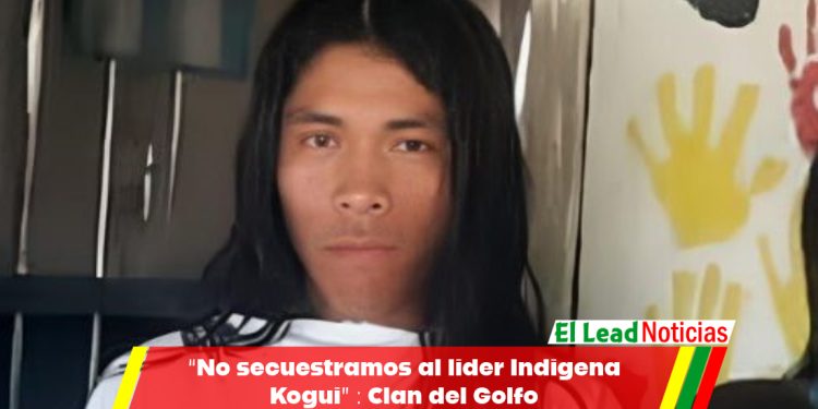 “No secuestramos al lider Indigena Kogui” : Clan del Golfo 