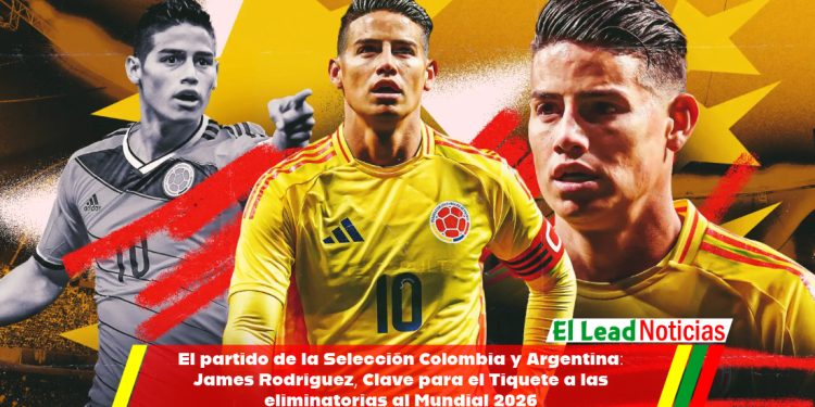 El partido de la Selección Colombia y Argentina: James Rodríguez, Clave para el Tiquete a las eliminatorias al Mundial 2026