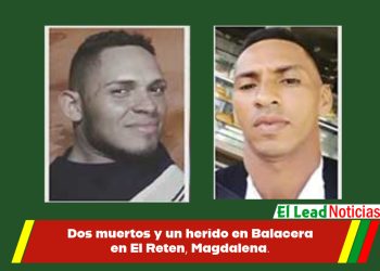 Dos muertos y un herido en Balacera en El Reten, Magdalena.