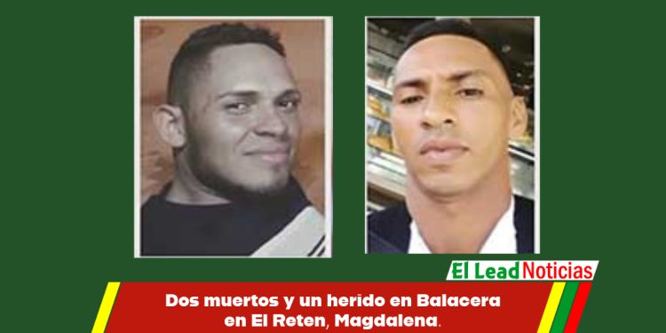 Dos muertos y un herido en Balacera en El Reten, Magdalena.