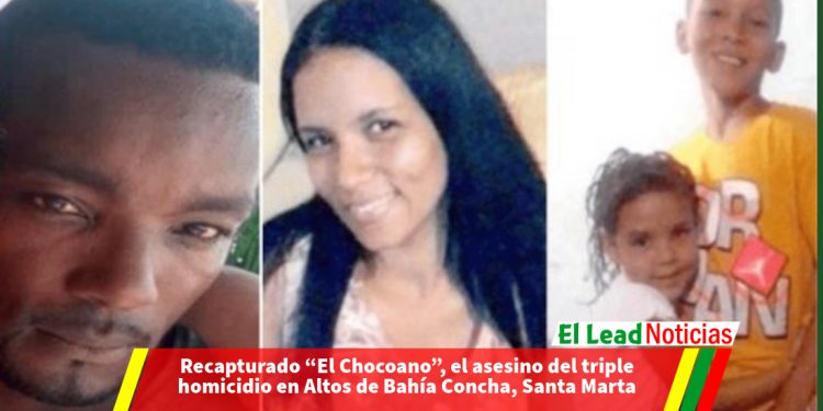 Recapturado “El Chocoano”, el asesino del triple homicidio en Altos de Bahía Concha, Santa Marta