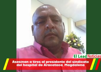 Asesinan a tiros al presidente del sindicato del hospital de Aracataca, Magdalena