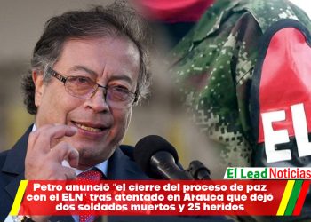 Petro anunció “el cierre del proceso de paz con el ELN” tras atentado en Arauca que dejó dos soldados muertos y 25 heridos