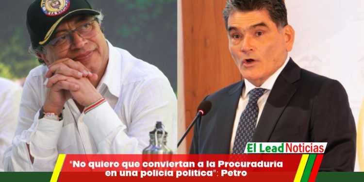 “No quiero que conviertan a la Procuraduría en una policía política”: Petro 
