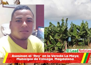 Asesinan al “Rey” en la Vereda La Maya, Municipio de Ciénaga, Magdalena.