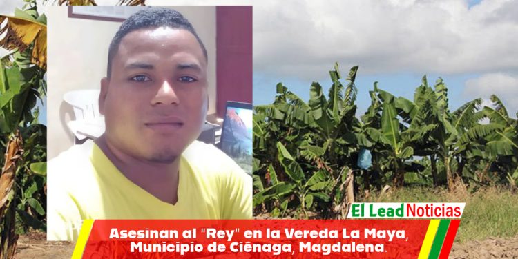 Asesinan al “Rey” en la Vereda La Maya, Municipio de Ciénaga, Magdalena.