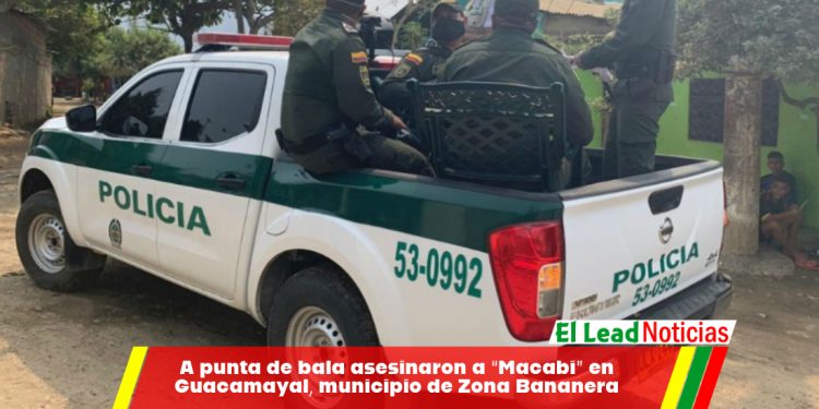 A punta de bala asesinaron a “Macabí” en Guacamayal, municipio de Zona Bananera