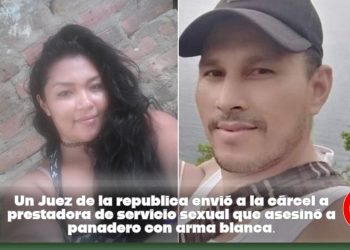 Un Juez de la republica envió a la cárcel a prestadora de servicio sexual que asesinó a panadero con arma blanca.