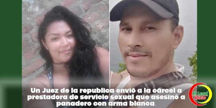 Un Juez de la republica envió a la cárcel a prestadora de servicio sexual que asesinó a panadero con arma blanca.