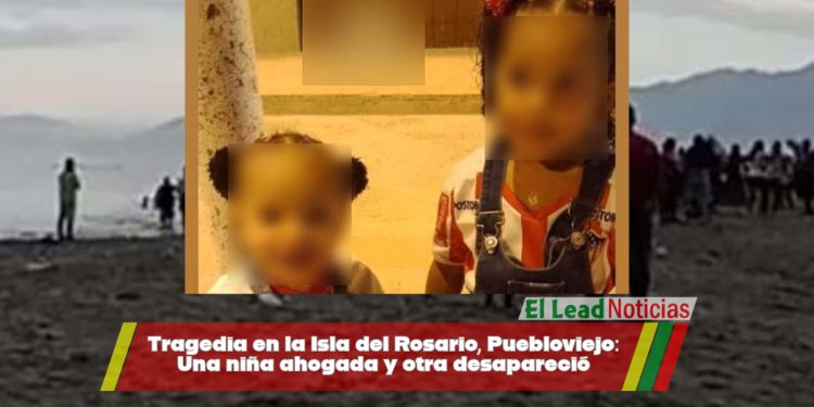 Tragedia en la Isla del Rosario, Puebloviejo: Una niña ahogada y otra desapareció