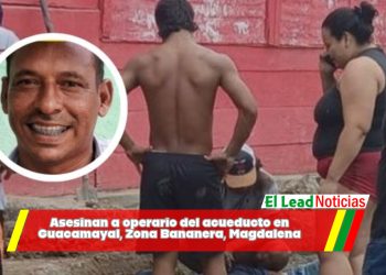 Asesinan a operario del acueducto en Guacamayal, Zona Bananera, Magdalena