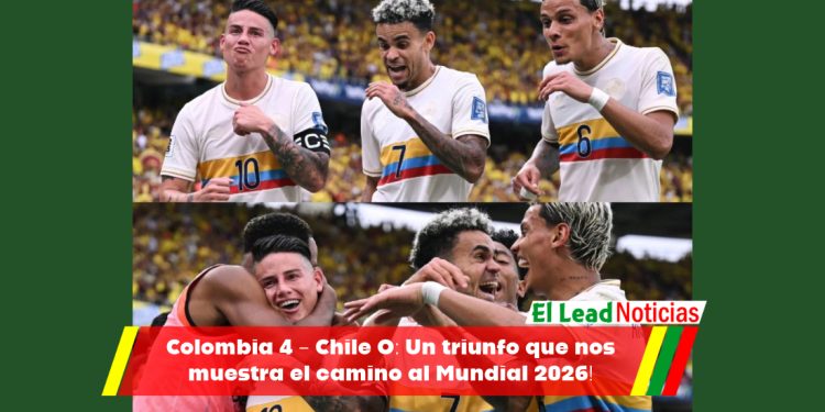 Colombia 4 – Chile O: Un triunfo que nos muestra el camino al Mundial 2026!