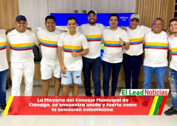 La Mayoría del Concejo Municipal de Ciénaga, se encuentra unida y fuerte como la selección colombiana. 