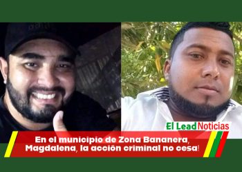 En el municipio de Zona Bananera, Magdalena, la acción criminal no cesa!