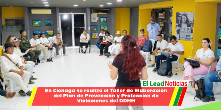 En Ciénaga se realizó el Taller de Elaboración del Plan de Prevención y Protección de Violaciones del DDHH
