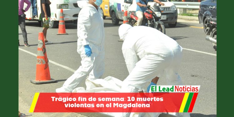 Trágico fin de semana: 10 muertes violentas en el Magdalena