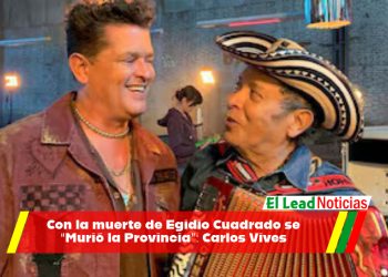 Con la muerte de Egidio Cuadrado se “Murió la Provincia”: Carlos Vives