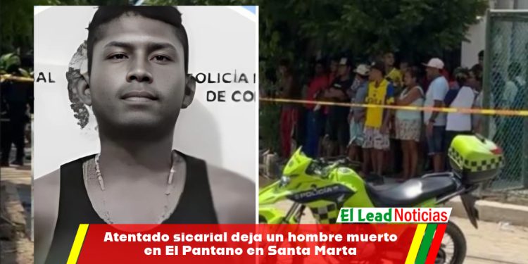 Atentado sicarial deja un hombre muerto en El Pantano en Santa Marta