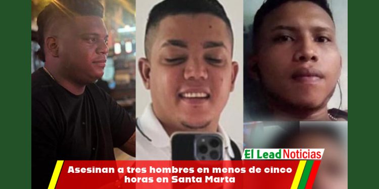 Asesinan a tres hombres en menos de cinco horas en Santa Marta