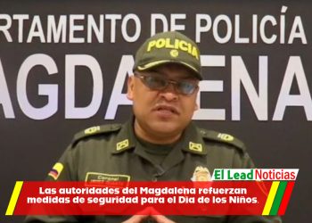 Las autoridades del Magdalena refuerzan medidas de seguridad para el Día de los Niños.