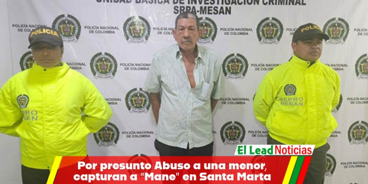 Por presunto Abuso a una menor, capturan a “Mane” en Santa Marta