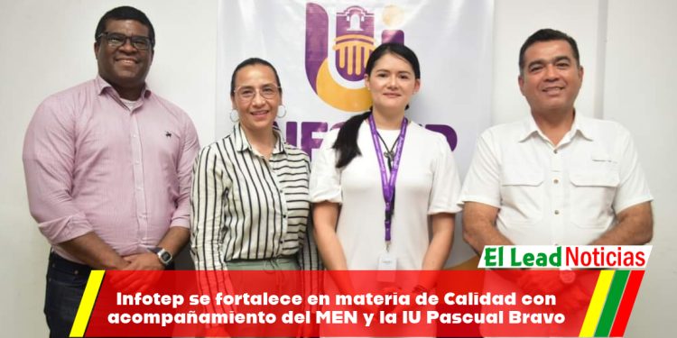 Infotep se fortalece en materia de Calidad con acompañamiento del MEN y la IU Pascual Bravo