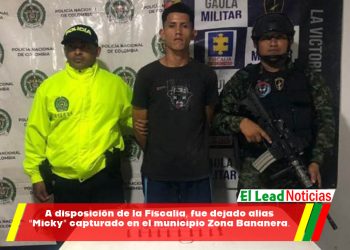 A disposición de la Fiscalía, fue dejado alias “Micky” capturado en el municipio Zona Bananera.