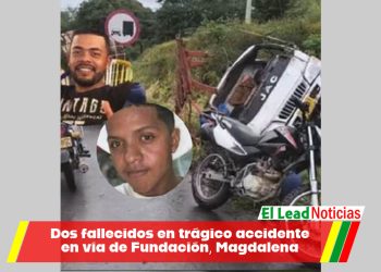 Dos fallecidos en trágico accidente en vía de Fundación, Magdalena