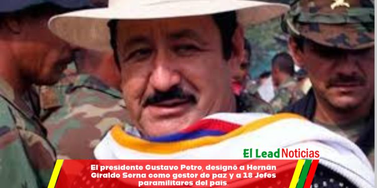 El presidente Gustavo Petro, designó a Hernán Giraldo Serna como gestor de paz y a 18 Jefes paramilitares del país. 
