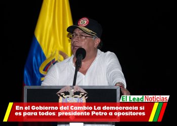 En el Gobierno del Cambio La democracia sí es para todos: presidente Petro a opositores