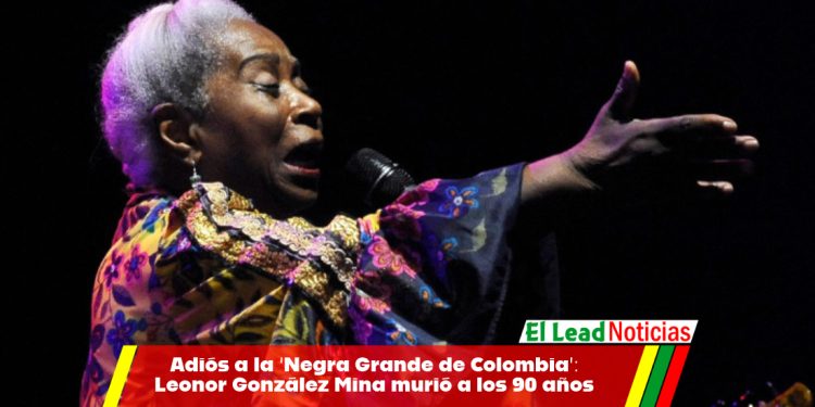Adiós a la ‘Negra Grande de Colombia’: Leonor González Mina murió a los 90 años