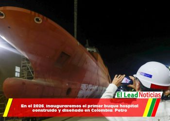 En el 2026, inauguraremos el primer buque hospital construido y diseñado en Colombia: Petro