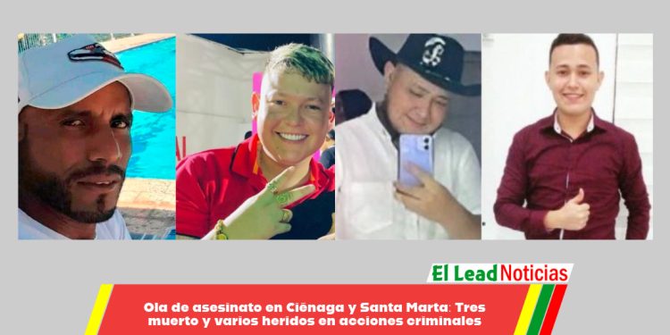 Ola de asesinato en Ciénaga y Santa Marta: Tres muerto y varios heridos en acciones criminales