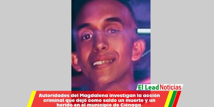 Autoridades del Magdalena investigan la acción criminal que dejó como saldo un muerto y un herido en el municipio de Ciénaga.