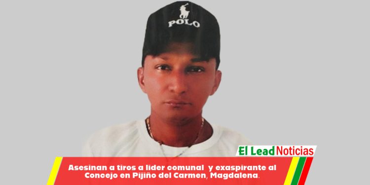 Asesinan a tiros a líder comunal  y exaspirante al Concejo en Pijiño del Carmen, Magdalena.