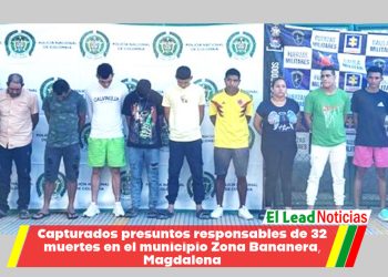 Capturados presuntos responsables de 32 muertes en el municipio Zona Bananera, Magdalena