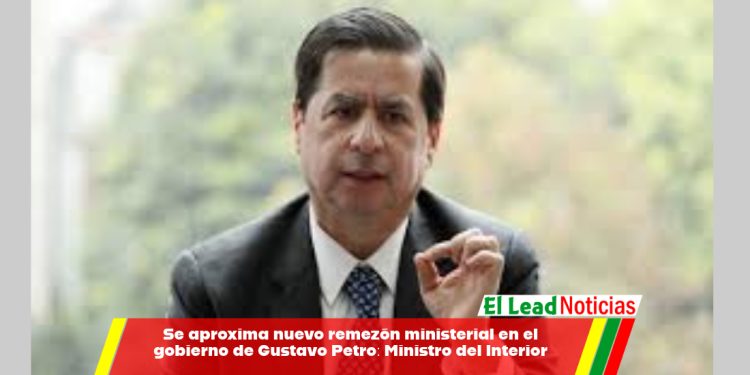 Se aproxima nuevo remezón ministerial en el gobierno de Gustavo Petro: Ministro del Interior