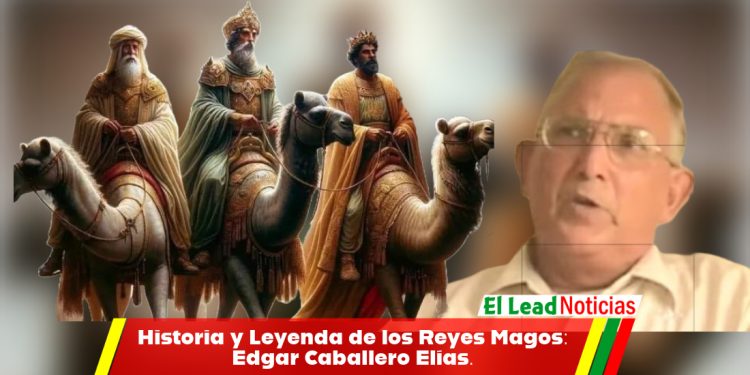 Historia y Leyenda de los Reyes Magos: Edgar Caballero Elías.