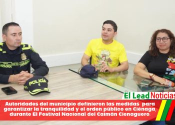 Autoridades del municipio definieron las medidas  para garantizar la tranquilidad y el orden público en Ciénaga, durante El Festival Nacional del Caimán Cienaguero.