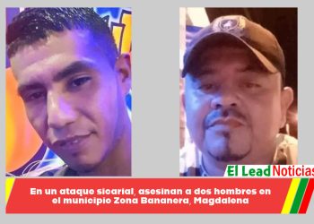 En un ataque sicarial, asesinan a dos hombres en el municipio Zona Bananera, Magdalena